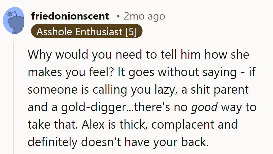 No need for explanations with insults like that. Alex is clueless and not on her side.