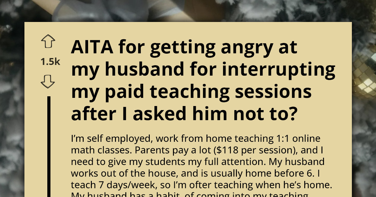Husband Keeps Interrupting His Wife’s Paid Classes and Blames Her for Getting Angry