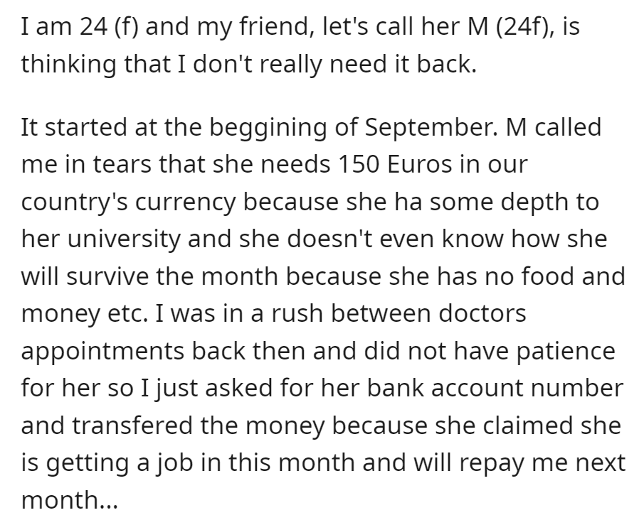 In September, a 24-year-old lent 150 Euros to her friend M (24f) for university expenses. Despite the anticipation of repayment when M got a job, she now believes the money isn't needed back.