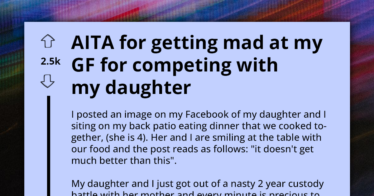 Man Gives His Girlfriend A Deserving Reply For Trying To Compete With His Little Daughter