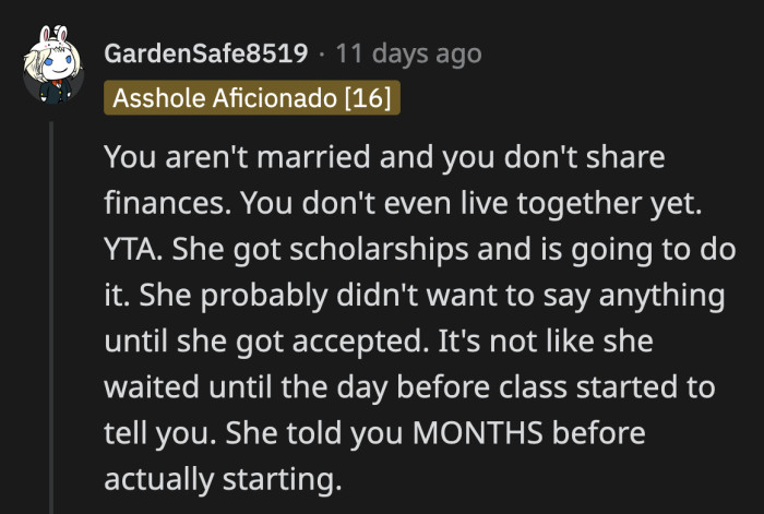 I think OP is butthurt when he realized his girlfriend didn't put a lot of weight on his opinions regarding her life choices