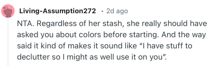 “NTA. Regardless of her stash, she really should have asked you about colors before starting.”