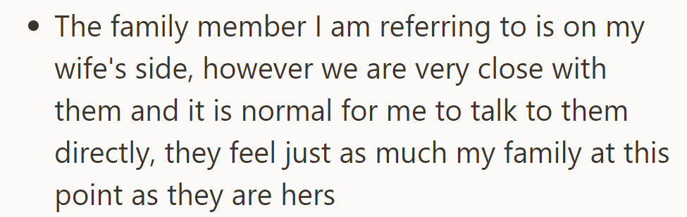 The family member is from his wife's side, but they're close. He sees them as his family too.