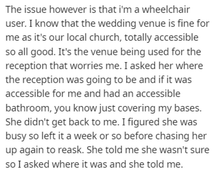 The issue with this is the fact that OP is a wheelchair user and accessibility is often an issue at wedding venues