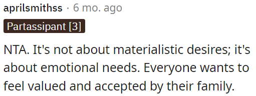 It's not about materialistic desires; it's about the need to feel valued and accepted by family.