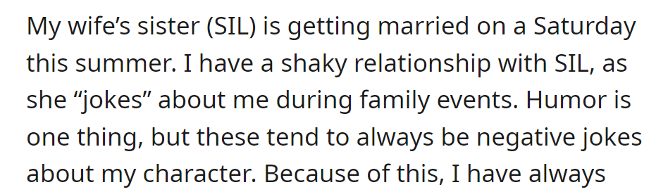 OP has a strained relationship with SIL, who makes negative jokes about him. She currently plans a Saturday summer wedding.