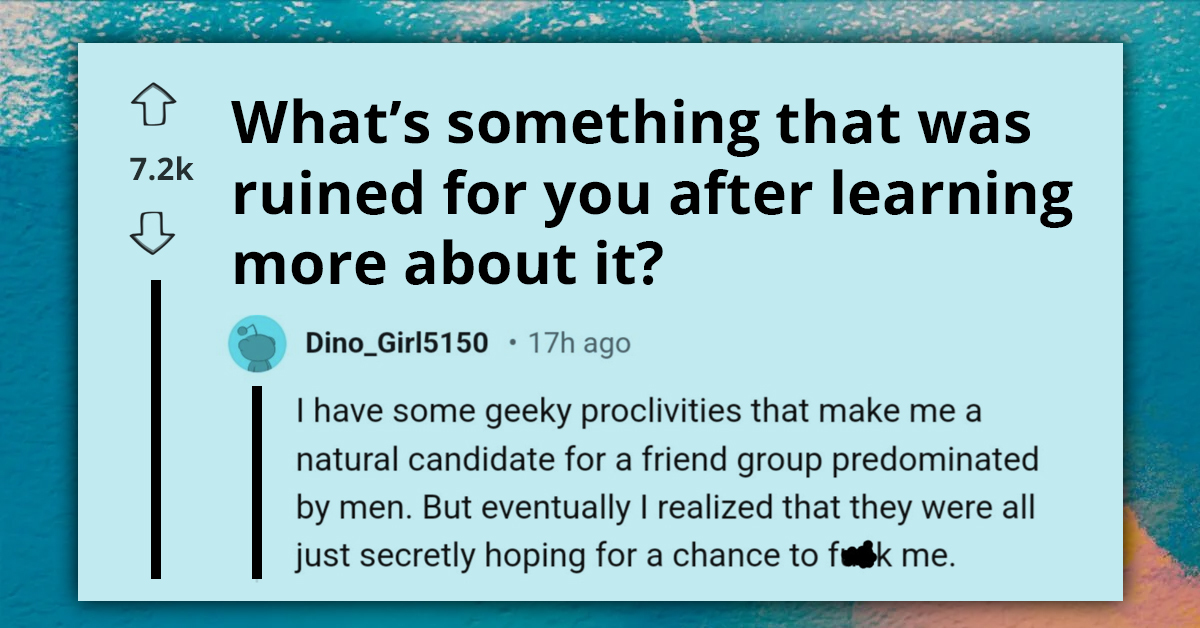 Real-Life Stories On How ‘Knowing Too Much’ Can Ruin The Magic Behind All Our Favorite Things