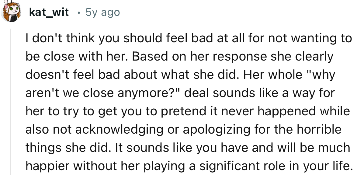 “It sounds like you have and will be much happier without her playing a significant role in your life.”