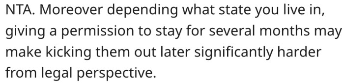3. It would be difficult to kick them out months later.
