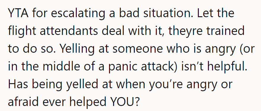 Let the pros handle the turbulence. Yelling at the panicked doesn't calm the skies.