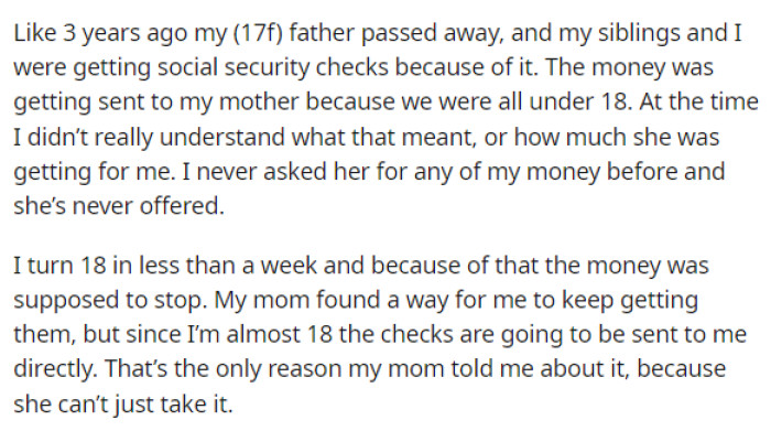 OP starts off her post by explaining that her father passed away and how her mother has been receiving Social Security checks for her because of this.