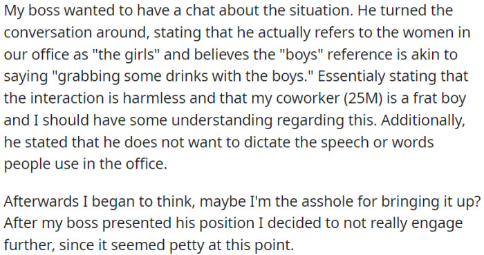 OP has a boss who sees their coworker as a typical young man and believes that OP should show more empathy. Additionally, the boss prefers not to impose strict rules on workplace communication.