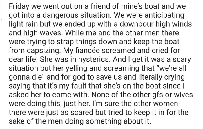 While OP and his fiancée were on a friend's boat, they got into a dangerous situation. The men teamed up to keep the boat from capsizing, but OP's fiancée was being hysterical, unlike the other women on the boat