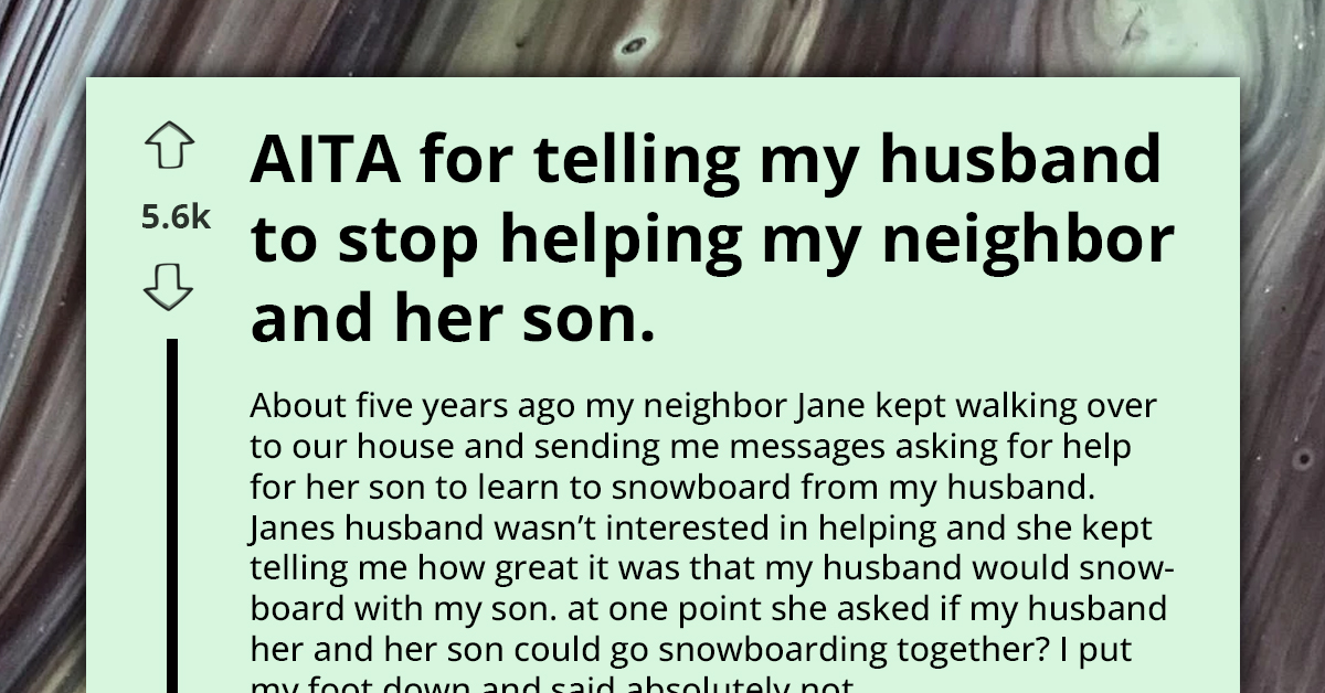 Wife Asks If She’s Wrong For Telling Husband To Stop Spending So Much Time With Neighbor And Her Son