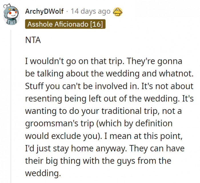 8. It's about wanting to do their traditional trip with friends