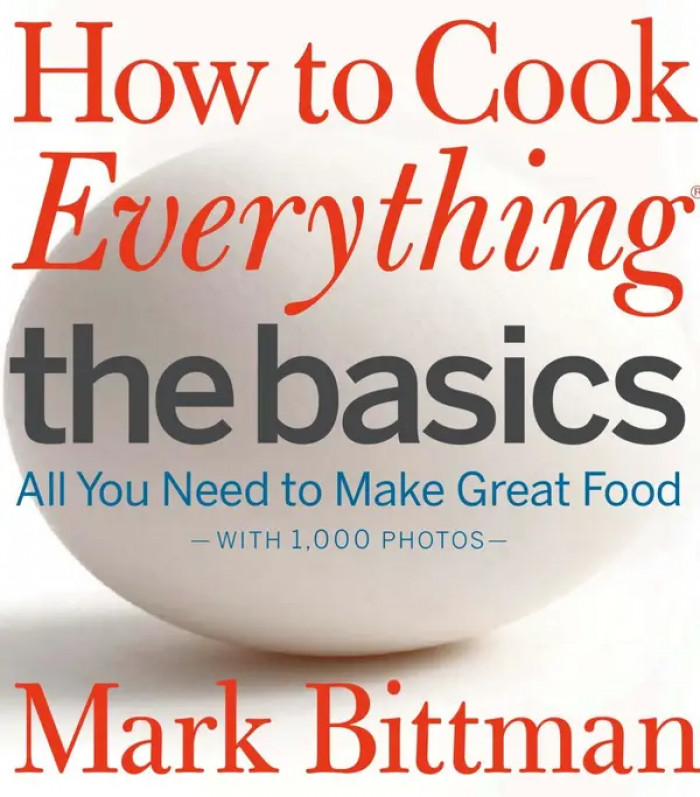 43. If you truly want to master all the basics, How To Cook Everything: The Basics is your friend.