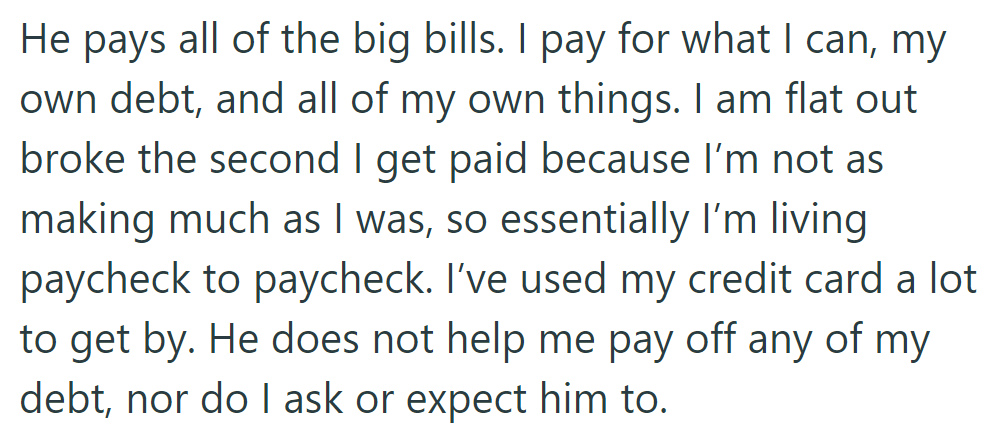 He covers expenses; she handles bills and debt, living paycheck to paycheck, relying on credit cards, with no help expected.