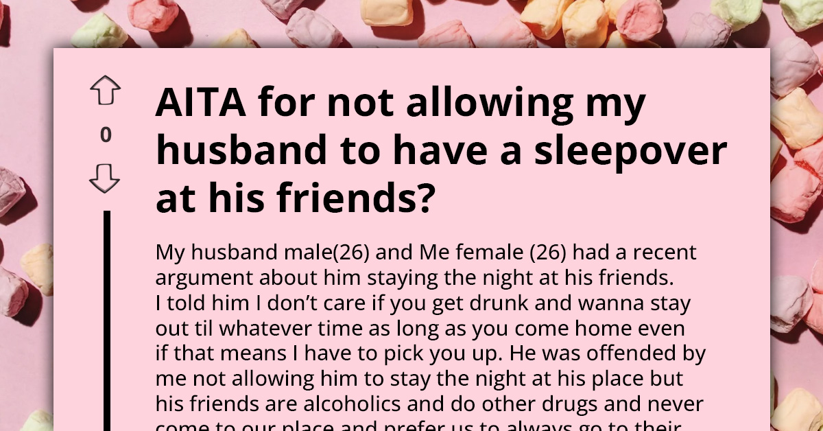 Husband Wants To Have Sleepovers With His Friends, Wife Says Absolutely Not