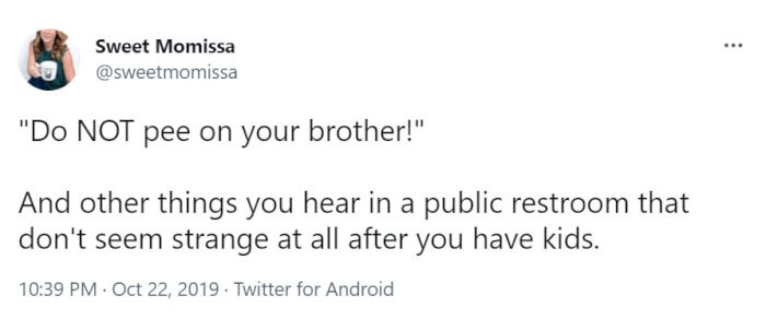 8. “Do NOT pee on your brother!”