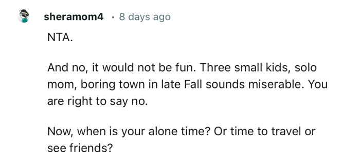 “Three Small Kids, Solo Mom, Boring Town in Late Fall Sounds Miserable. You Are Right to Say No.”