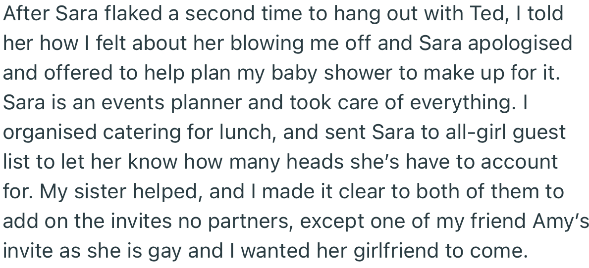 In a bid to make things up to OP, Sara offered to help plan her baby shower. Interestingly, OP requested that she make it clear on the invitation that partners aren’t allowed