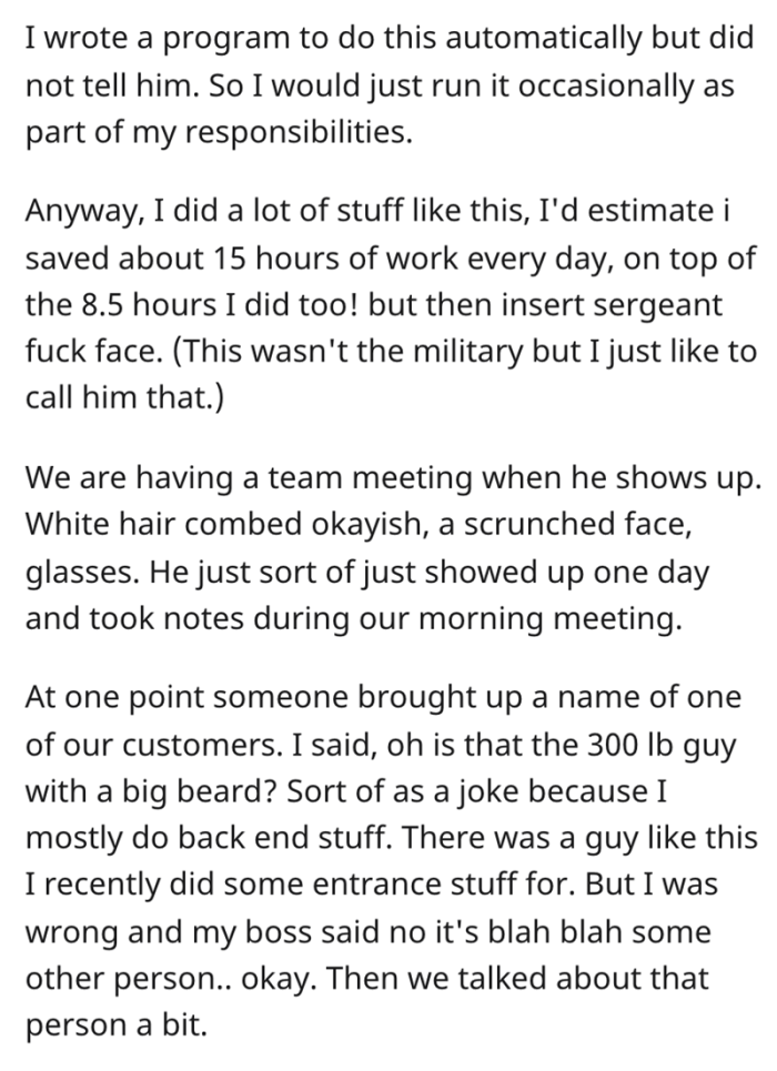 The OP had made a program to complete his job responsibilities more easily, and shortly afterward, he noticed that a man started to show up at their meetings to take notes