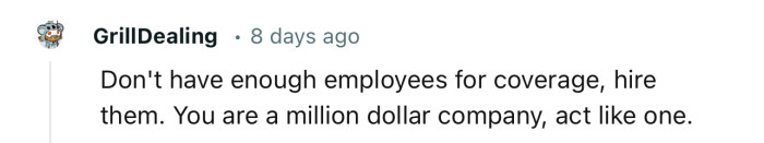 A million-dollar company should have enough employees for coverage