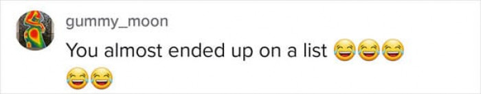 Almost ended up on a list