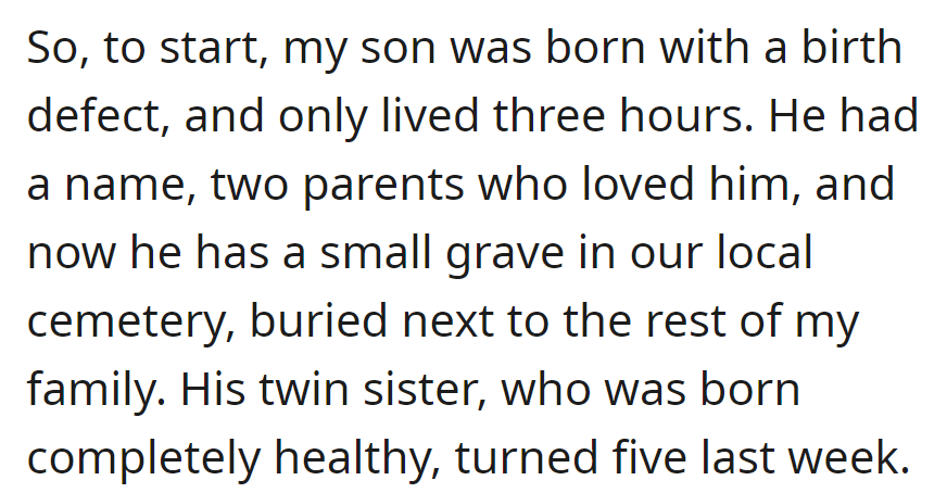 OP's son, born with a birth defect, lived only for three hours, and is buried next to family. The other twin sister, born healthy, just turned five.