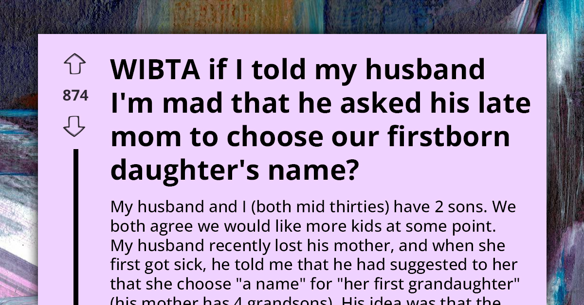 WIBTA For Telling My Husband I'm Upset About His Late Mother's Naming Promise