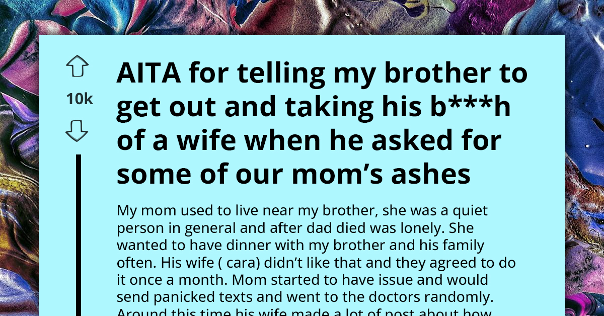 Family Torn as Grieving Man Throws His Mean Brother and Sister-in-Law Out for Demanding Late Mom's Ashes