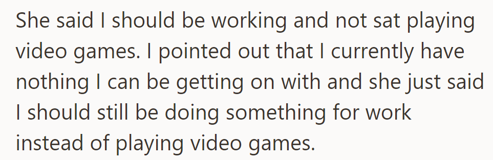 She said work takes priority over games. They argued there was no work, but she insisted otherwise.