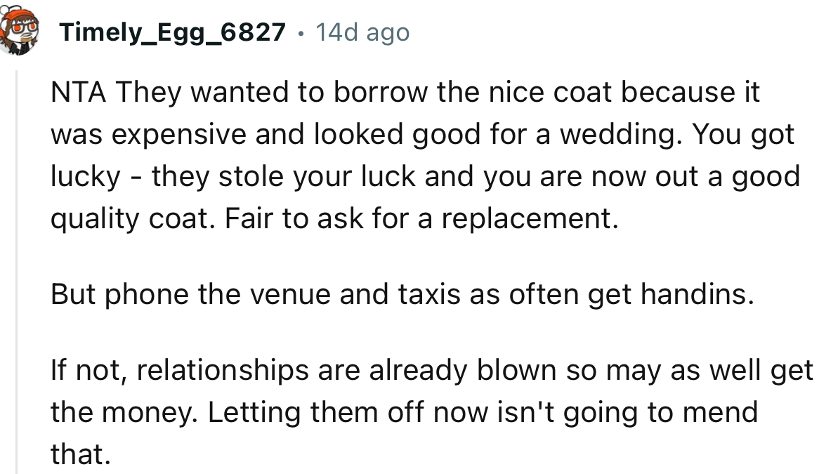 “You got lucky—they stole your luck, and you are now out a good quality coat. It’s fair to ask for a replacement.”