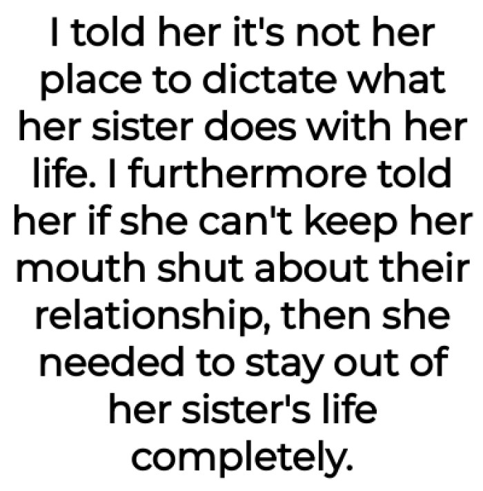 She needed to stay out her sister's life if she couldn't shut her mouth about them