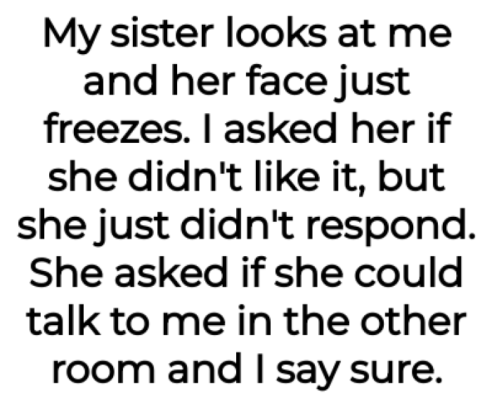But the sister's reaction to the OP's appearance wasn't as expected: