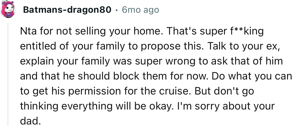 “NTA for not selling your home. That's super f**king entitled of your family to propose this.”