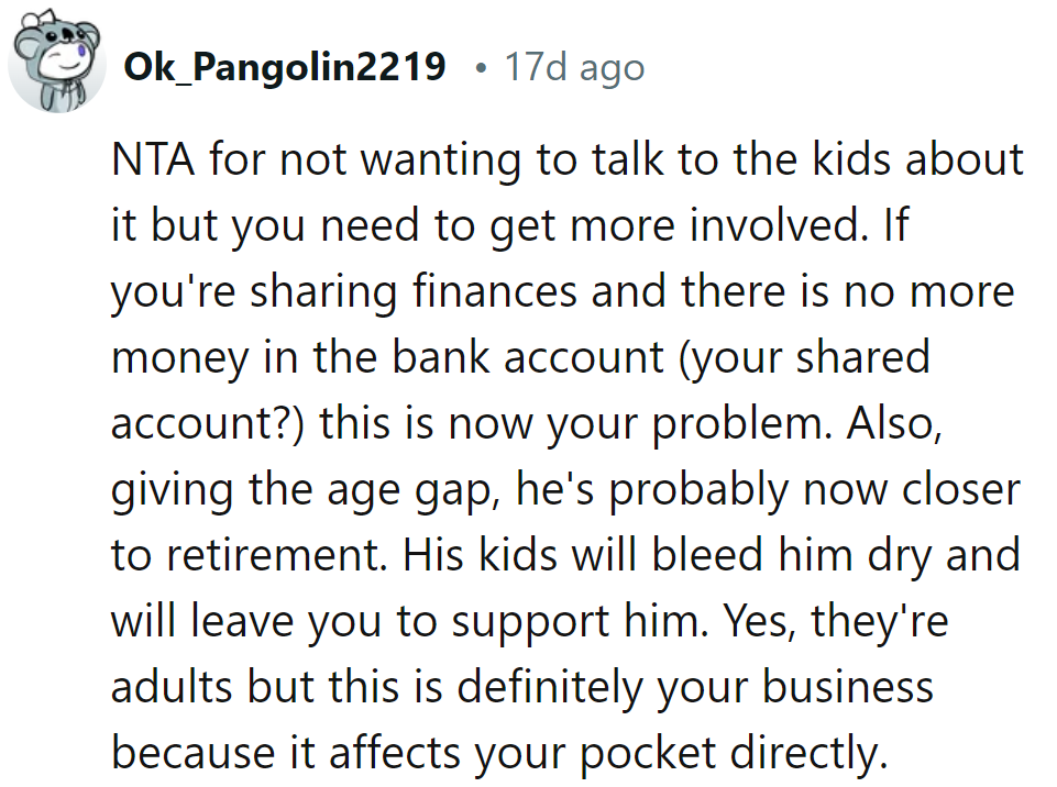 NTA for avoiding the talk, but money matters are hers too. His kids' grabs might make her the retirement plan.