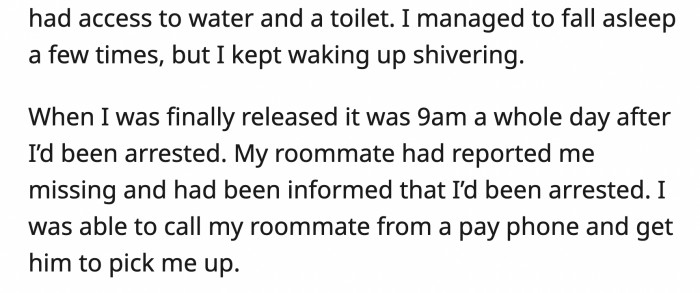 Thankfully, his roommate noticed he was gone, reported him missing, and then bailed him out.