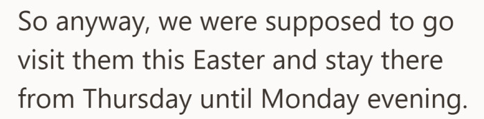 The visit is not short, it stretches across the entire holiday weekend.