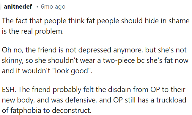 The friend might have sensed judgment from OP, while OP still harbors fatphobic attitudes that need addressing.