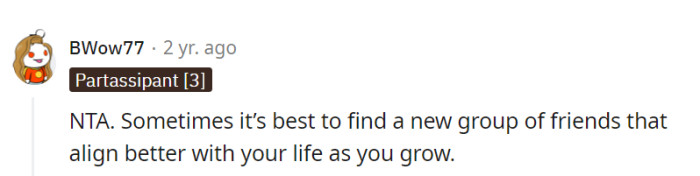 It's often wise for her to find a new group of friends that align better with her evolving life.