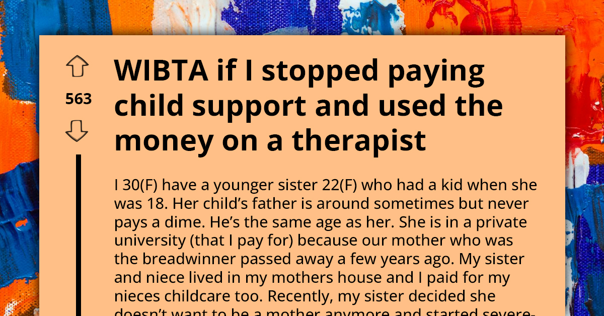 Overwhelmed By Supporting Niece, Woman Thinks About Halting Child Support For Sanity's Sake