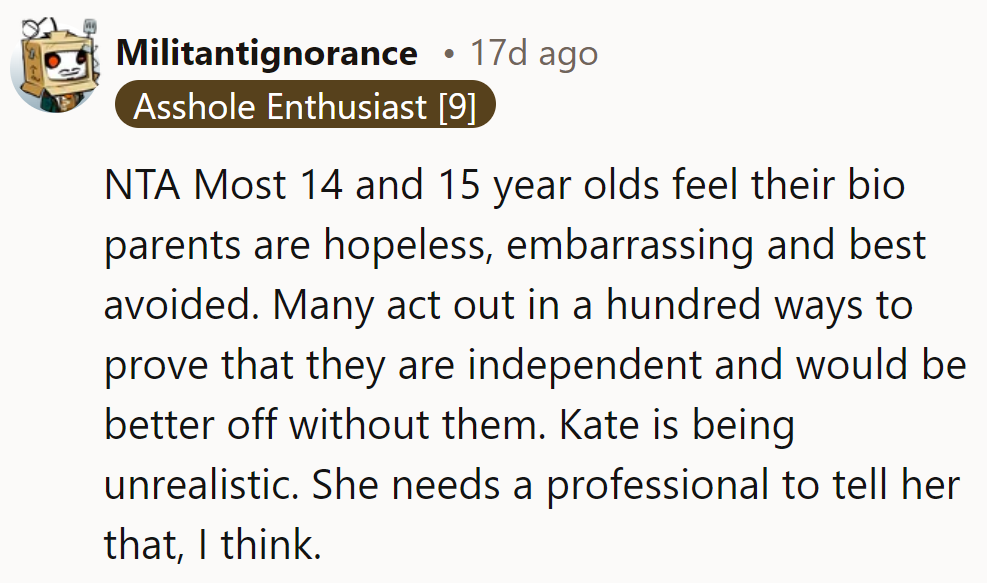 NTA. Teenagers often rebel and avoid parents. Kate’s unrealistic expectations need a professional’s reality check.