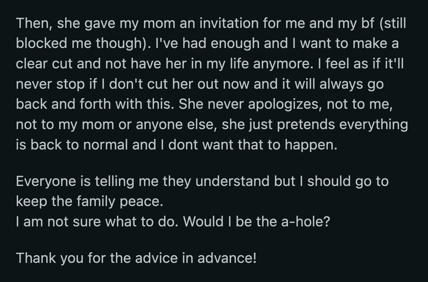 OP is done taking the hits from her unremorseful sister. OP feels torn because everyone she asked told her to attend the wedding to keep the peace in their family.