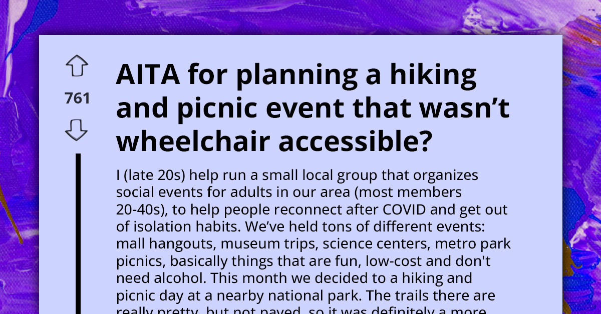 Group Plans Hiking And Picnic Event That Wasn’t Wheelchair Accessible, AITA For Responding Rudely?