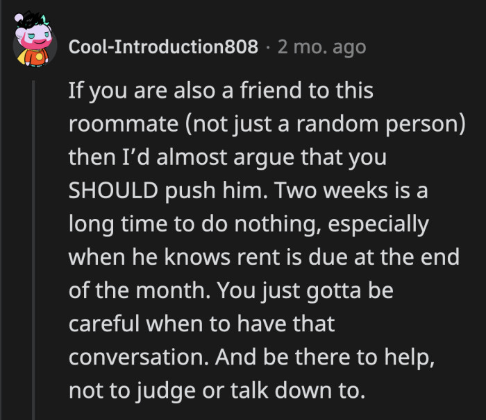 Given their long history of friendship, it's understandable why OP is pushing for his friend to be more productive