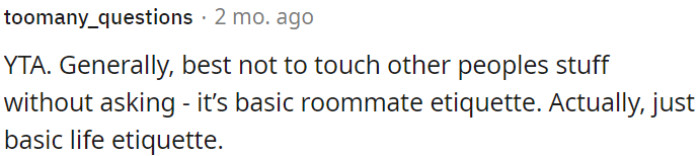 Respect others' belongings by asking before touching – a fundamental rule for both roommates and life in general.