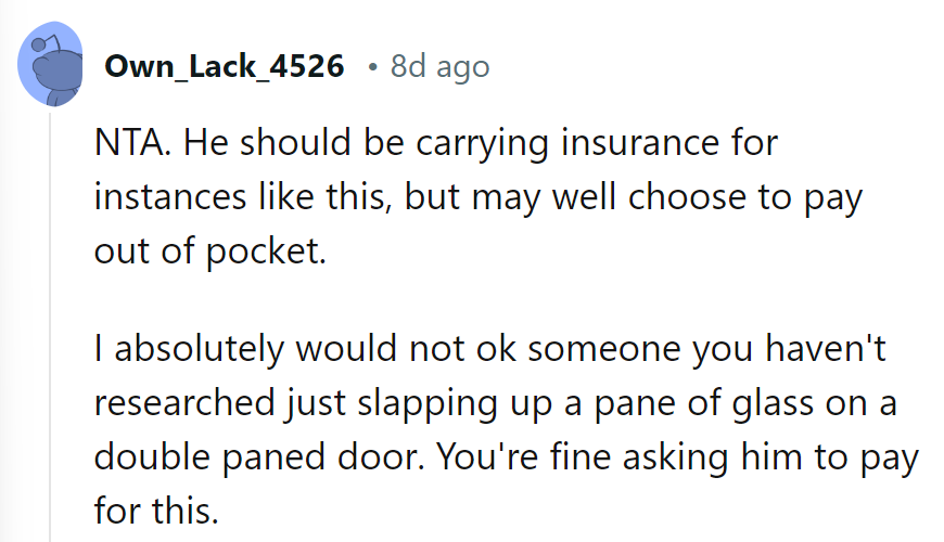 Sounds like he needs to double-check his double-pane insurance before he doubles down on DIY repairs.