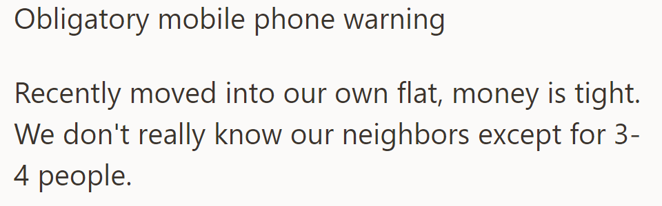 OP moved into a tight-budget flat, unfamiliar with neighbors except for a few.