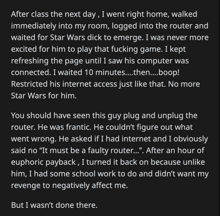 OP found the username and password for their Wi-Fi router. He restricted Roommate #2's access to the internet.